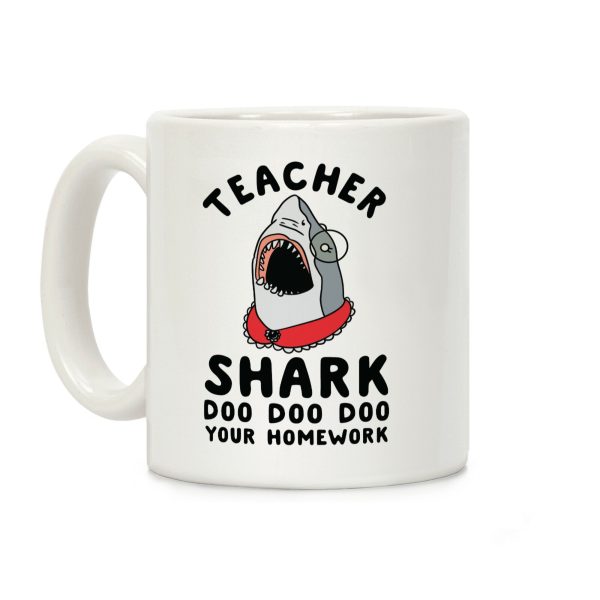 Teacher Shark Doo Doo Doo Your Homework Coffee Mug Teacher Shark Doo Doo Doo Your Homework Coffee Mug