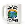 Tell Me More About How Global Warming Is A Myth Coffee Mug Tell Me More About How Global Warming Is A Myth Coffee Mug