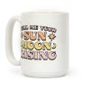Tell Me Your Sun, Moon, Rising Coffee Mug Tell Me Your Sun, Moon, Rising Coffee Mug