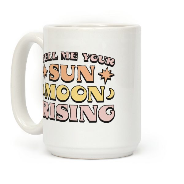 Tell Me Your Sun, Moon, Rising Coffee Mug Tell Me Your Sun, Moon, Rising Coffee Mug
