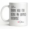 Thank You For Being My Unpaid Therapist - Personalized Custom Coffee Mug - BST540_MG Thank You For Being My Unpaid Therapist - Personalized Custom Coffee Mug - BST540_MG