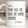 Thank You For Being My Unpaid Therapist - Personalized Custom Coffee Mug - BST540_MG Thank You For Being My Unpaid Therapist - Personalized Custom Coffee Mug - BST540_MG
