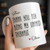 Thank You For Being My Unpaid Therapist - Personalized Custom Coffee Mug - BST540_MG Thank You For Being My Unpaid Therapist - Personalized Custom Coffee Mug - BST540_MG