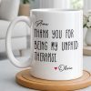 Thank You For Being My Unpaid Therapist - Personalized Custom Coffee Mug - BST540_MG Thank You For Being My Unpaid Therapist - Personalized Custom Coffee Mug - BST540_MG
