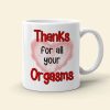 Thanks For All Your Orgasms, Personalized Coffee Couple Mug 02ACDT010323TM Thanks For All Your Orgasms, Personalized Coffee Couple Mug 02ACDT010323TM