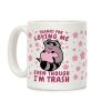 Thanks For Loving Me Even Though I'm Trash Coffee Mug