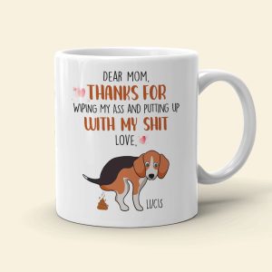Thanks For Wiping My Ass And Putting Up With My Shit, Gift For Dog Lovers, Gift For Family, Personalized Coffee Mug, Family Mug