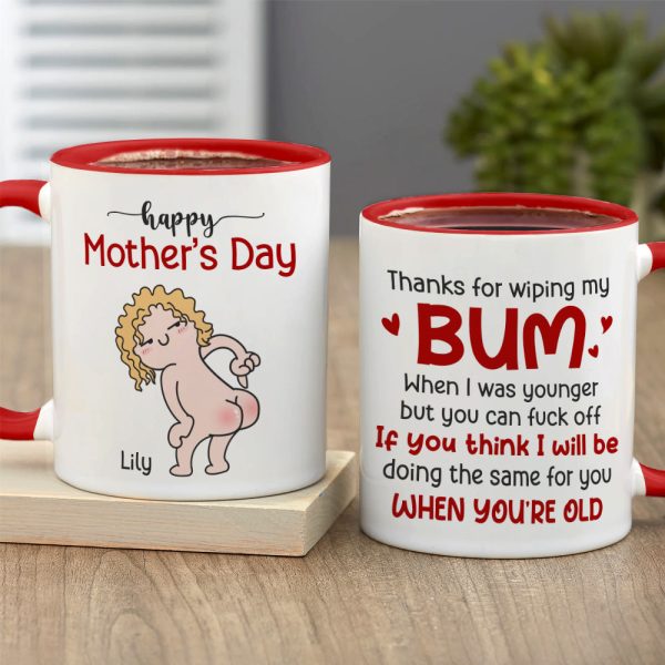 Thanks For Wiping My Bum When I Was Younger - Personalized Mother's Day Mug - Gift For Mom Thanks For Wiping My Bum When I Was Younger - Personalized Mother's Day Mug - Gift For Mom
