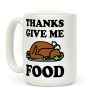 Thanks Give Me Food Thanksgiving Coffee Mug Thanks Give Me Food Thanksgiving Coffee Mug
