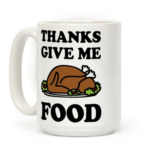 Thanks Give Me Food Thanksgiving Coffee Mug Thanks Give Me Food Thanksgiving Coffee Mug