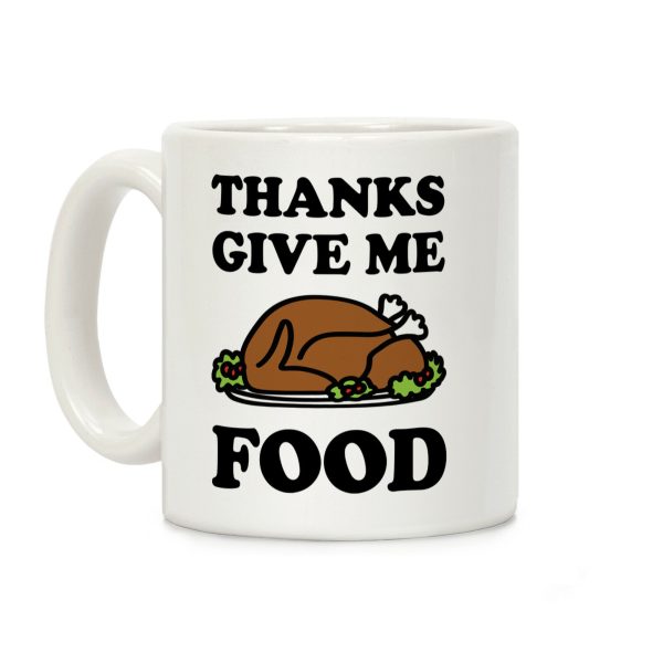 Thanks Give Me Food Thanksgiving Coffee Mug Thanks Give Me Food Thanksgiving Coffee Mug