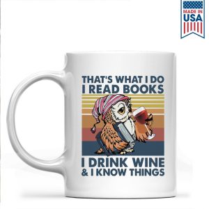 That What I Do I Read Books I Drink Wine And I Know Things Book Lovers Gift Mug