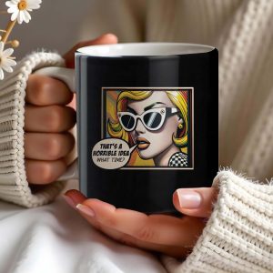That's A Horrible Idea What Time Comic Style Mug - Personalized Custom Coffee Mug - DTG007_MG