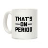 That's On Period Coffee Mug