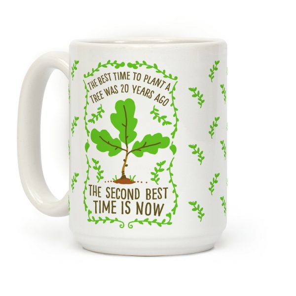 The Best Time to Plant a Tree Coffee Mug The Best Time to Plant a Tree Coffee Mug