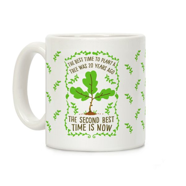 The Best Time to Plant a Tree Coffee Mug The Best Time to Plant a Tree Coffee Mug
