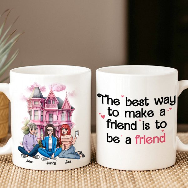 The Best Way To Make A Friend Is To Be A Friend, Personalized Coffee Mug, Gift For Friends The Best Way To Make A Friend Is To Be A Friend, Personalized Coffee Mug, Gift For Friends