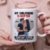 The Couple, My Girlfriend Is Hotter Than My Coffee Mug, Personalized Coffee Mug, Gift For Couple The Couple, My Girlfriend Is Hotter Than My Coffee Mug, Personalized Coffee Mug, Gift For Couple