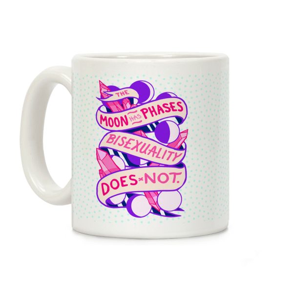 THE MOON HAS PHASES, BISEXUALITY DOES NOT Coffee Mug THE MOON HAS PHASES, BISEXUALITY DOES NOT Coffee Mug