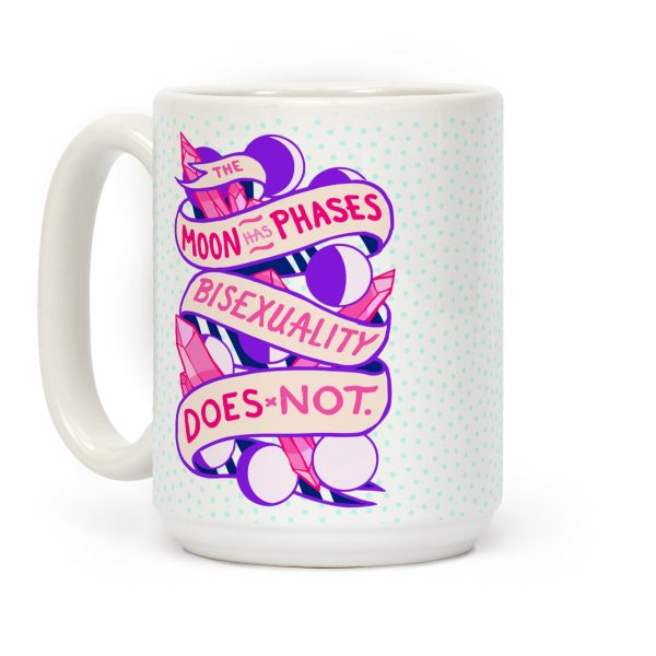 THE MOON HAS PHASES, BISEXUALITY DOES NOT Coffee Mug THE MOON HAS PHASES, BISEXUALITY DOES NOT Coffee Mug