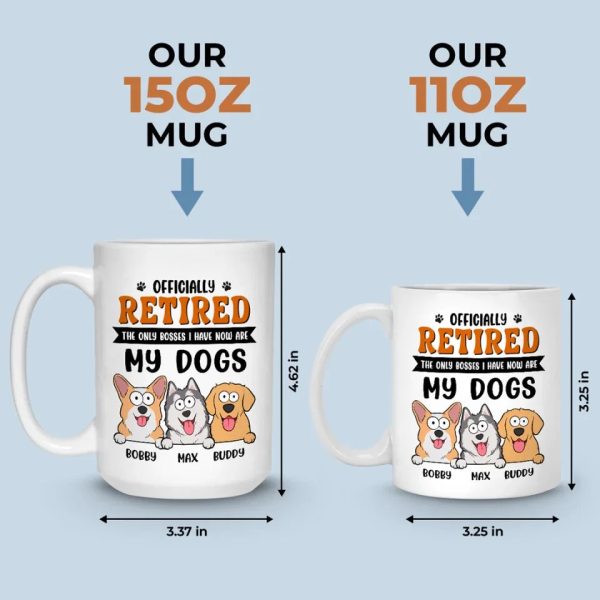 The Only Bosses I Have Now - Dog Personalized Custom Mug - Appreciation, Retirement Gift For Coworkers, Work Friends, Colleagues, Family Members, Pet Owners, Pet Lovers The Only Bosses I Have Now - Dog Personalized Custom Mug - Appreciation, Retirement Gift For Coworkers, Work Friends, Colleagues, Family Members, Pet Owners, Pet Lovers