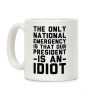 The Only National Emergency is That Our President is an Idiot Coffee Mug
