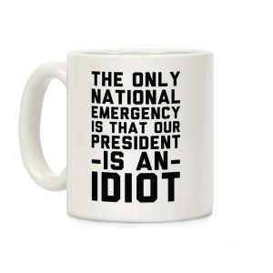 The Only National Emergency is That Our President is an Idiot Coffee Mug