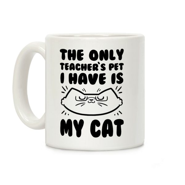 The Only Teachers Pet I Have Is My Cat Coffee Mug The Only Teachers Pet I Have Is My Cat Coffee Mug