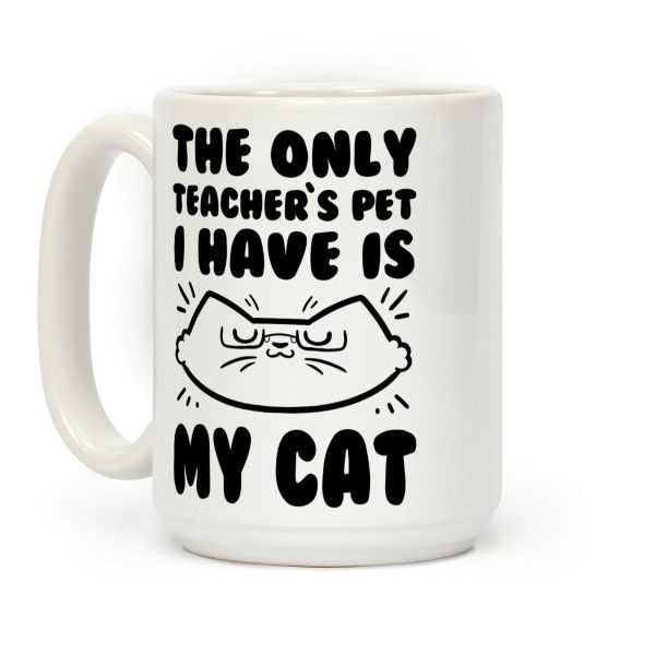 The Only Teachers Pet I Have Is My Cat Coffee Mug The Only Teachers Pet I Have Is My Cat Coffee Mug