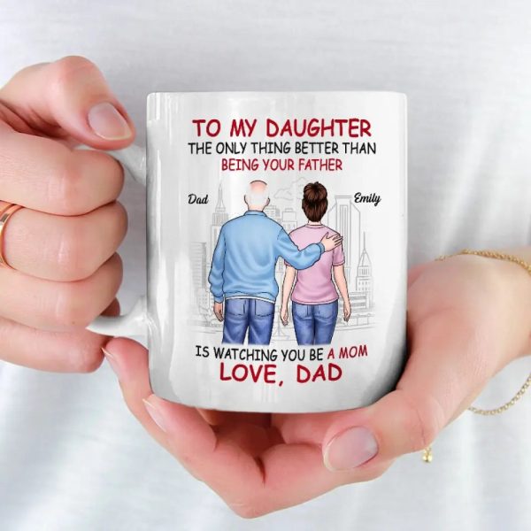 The Only Thing Better Than Being Your Father Is Watching You Be A Mom - Family Personalized Custom Mug - Gift For Daughter, Granddaughter The Only Thing Better Than Being Your Father Is Watching You Be A Mom - Family Personalized Custom Mug - Gift For Daughter, Granddaughter