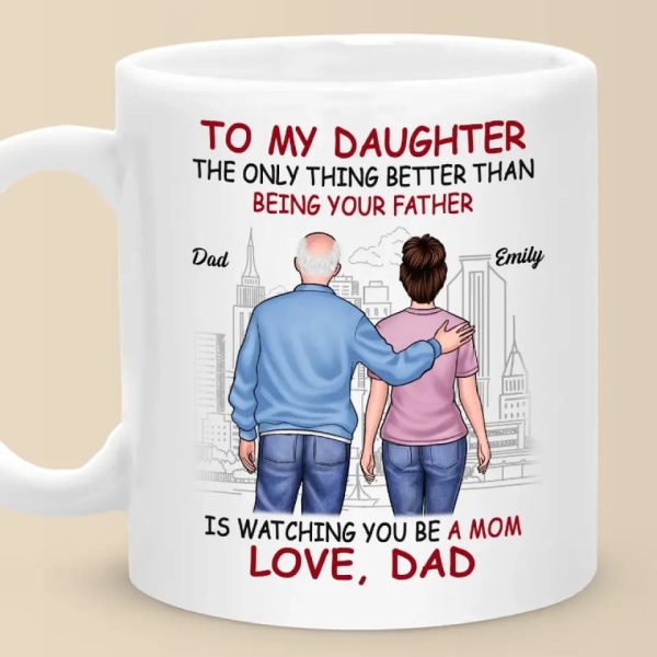 The Only Thing Better Than Being Your Father Is Watching You Be A Mom - Family Personalized Custom Mug - Gift For Daughter, Granddaughter The Only Thing Better Than Being Your Father Is Watching You Be A Mom - Family Personalized Custom Mug - Gift For Daughter, Granddaughter