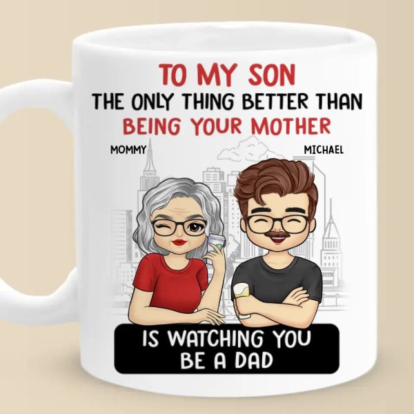 The Only Thing Better Than Being Your Parents Is Watching You Be A Dad - Family Personalized Custom Mug - Father's Day, Gift For Son The Only Thing Better Than Being Your Parents Is Watching You Be A Dad - Family Personalized Custom Mug - Father's Day, Gift For Son