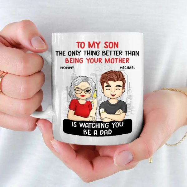 The Only Thing Better Than Being Your Parents Is Watching You Be A Dad - Family Personalized Custom Mug - Father's Day, Gift For Son The Only Thing Better Than Being Your Parents Is Watching You Be A Dad - Family Personalized Custom Mug - Father's Day, Gift For Son
