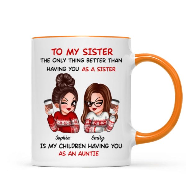 The Only Thing Better Than Having You As A Sister Is My Children Having You As An Auntie Personalized Mug, Gift For Sisters