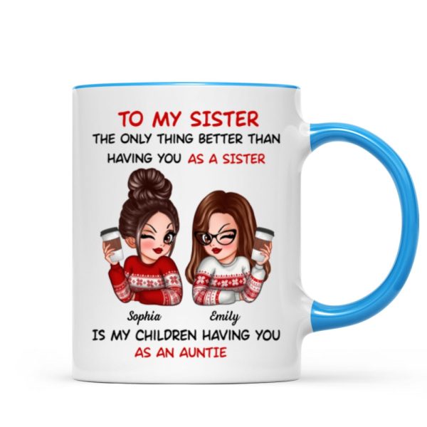 The Only Thing Better Than Having You As A Sister Is My Children Having You As An Auntie Personalized Mug, Gift For Sisters