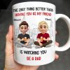 The Only Thing Better Than Having You As My Friend Is Watching You Be A Dad, Friends And Coffee Mugs - Personalized Custom Coffee Mug - BST171_MG The Only Thing Better Than Having You As My Friend Is Watching You Be A Dad, Friends And Coffee Mugs - Personalized Custom Coffee Mug - BST171_MG