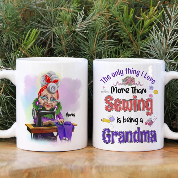 The Only Thing I Love More Than Sewing Is Being A Grandma Personalized Sewing Grandma Mug The Only Thing I Love More Than Sewing Is Being A Grandma Personalized Sewing Grandma Mug