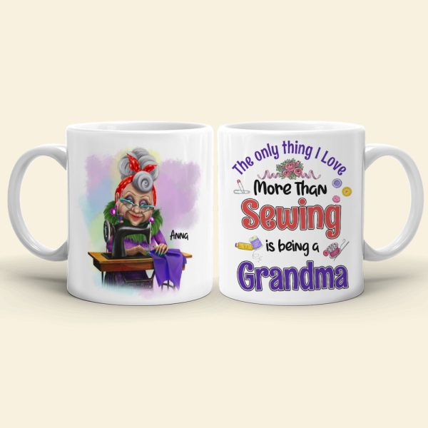 The Only Thing I Love More Than Sewing Is Being A Grandma Personalized Sewing Grandma Mug The Only Thing I Love More Than Sewing Is Being A Grandma Personalized Sewing Grandma Mug