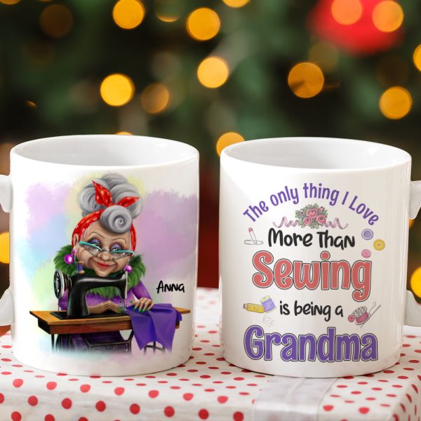 The Only Thing I Love More Than Sewing Is Being A Grandma Personalized Sewing Grandma Mug The Only Thing I Love More Than Sewing Is Being A Grandma Personalized Sewing Grandma Mug