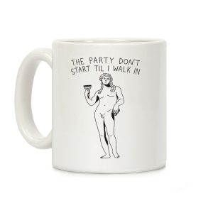 The Party Don't Start Til I Walk In (Dionysus) Coffee Mug