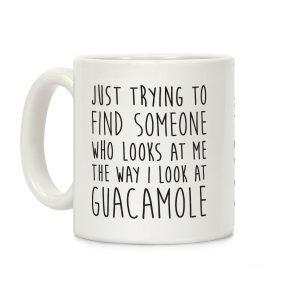 The Way I Look At Guacamole Coffee Mug