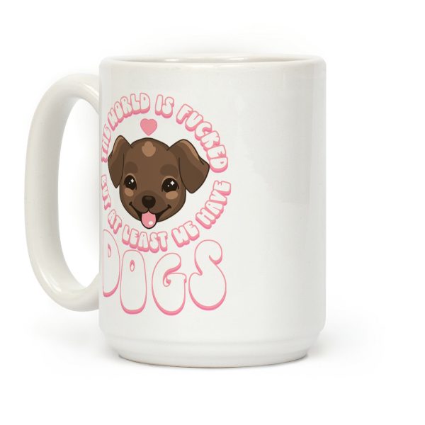 The World is F***ed But At Least We Have Dogs Chocolate Lab Coffee Mug The World is F***ed But At Least We Have Dogs Chocolate Lab Coffee Mug