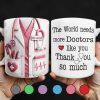 The World Needs More Doctors Like You, Thank You So Much, Medical Uniform and Tools - Personalized Custom Coffee Mug - DOC015_MG The World Needs More Doctors Like You, Thank You So Much, Medical Uniform and Tools - Personalized Custom Coffee Mug - DOC015_MG