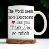 The World Needs More Doctors Like You, Thank You So Much, Medical Uniform and Tools - Personalized Custom Coffee Mug - DOC015_MG The World Needs More Doctors Like You, Thank You So Much, Medical Uniform and Tools - Personalized Custom Coffee Mug - DOC015_MG