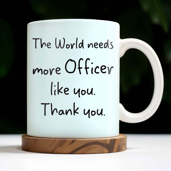 The World Needs More Officer Like You, Thank You - Personalized Custom Coffee Mug - GRAD294_MG The World Needs More Officer Like You, Thank You - Personalized Custom Coffee Mug - GRAD294_MG