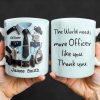 The World Needs More Officer Like You, Thank You - Personalized Custom Coffee Mug - GRAD294_MG The World Needs More Officer Like You, Thank You - Personalized Custom Coffee Mug - GRAD294_MG