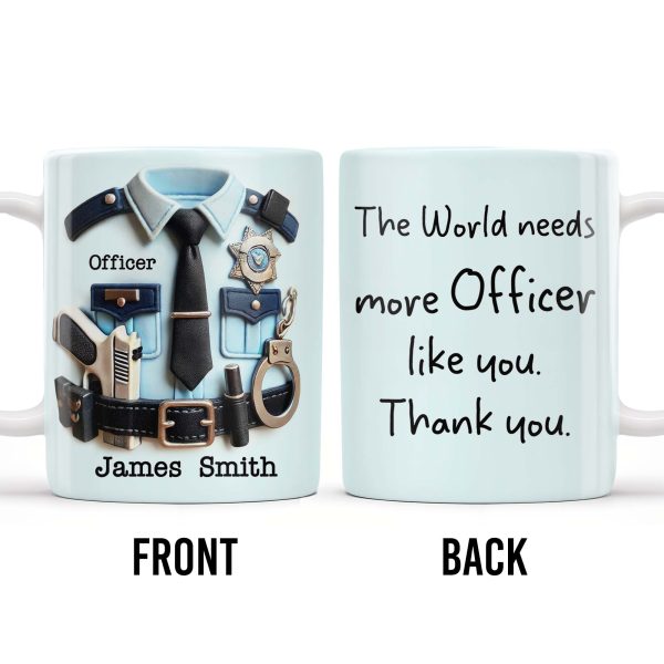 The World Needs More Officer Like You, Thank You - Personalized Custom Coffee Mug - GRAD294_MG The World Needs More Officer Like You, Thank You - Personalized Custom Coffee Mug - GRAD294_MG