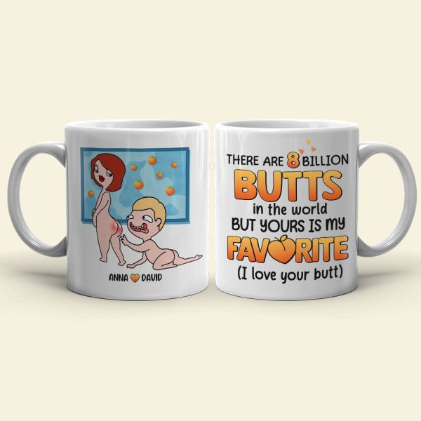 There Are 8 Billion Butts In The World But Yours Is My Favorite - Personalized Couple Mug - Gift For Couple There Are 8 Billion Butts In The World But Yours Is My Favorite - Personalized Couple Mug - Gift For Couple