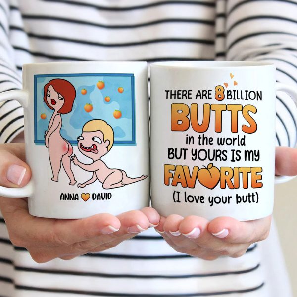 There Are 8 Billion Butts In The World But Yours Is My Favorite - Personalized Couple Mug - Gift For Couple There Are 8 Billion Butts In The World But Yours Is My Favorite - Personalized Couple Mug - Gift For Couple