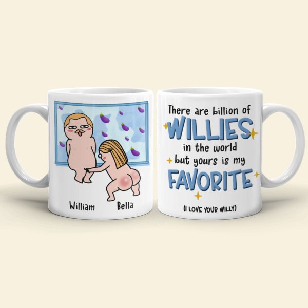 There Are Billion Of Willies In The World But Yours Is My Favorite Personalized Coffee Mug Gift For Couple There Are Billion Of Willies In The World But Yours Is My Favorite Personalized Coffee Mug Gift For Couple